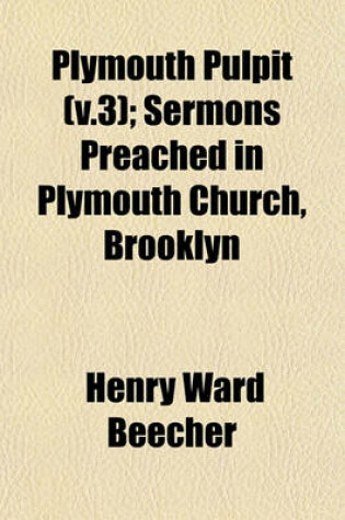 Cover of Plymouth Pulpit (V.3); Sermons Preached in Plymouth Church, Brooklyn