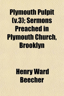 Book cover for Plymouth Pulpit (V.3); Sermons Preached in Plymouth Church, Brooklyn