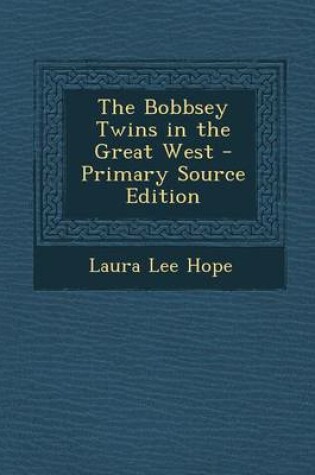 Cover of The Bobbsey Twins in the Great West - Primary Source Edition