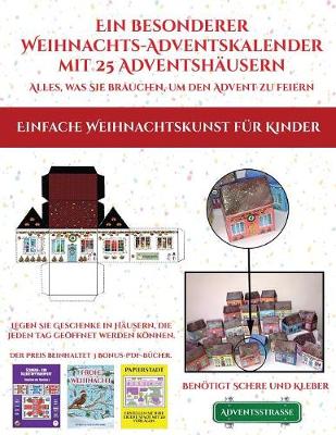 Book cover for Einfache Weihnachtskunst fur Kinder (Ein besonderer Weihnachts-Adventskalender mit 25 Adventshausern - Alles, was Sie brauchen, um den Advent zu feiern)