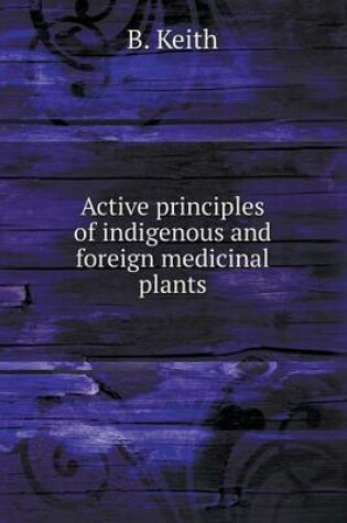 Cover of Active principles of indigenous and foreign medicinal plants