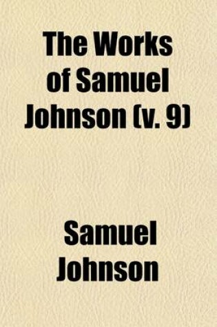 Cover of The Works of Samuel Johnson (Volume 9); LL.D. a New Edition in Twelve Volumes. with an Essay on His Life and Genius, by Arthur Murphy, Esq