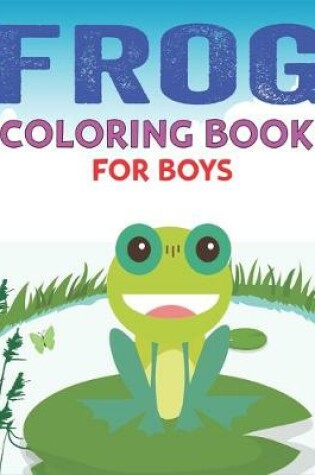 Cover of Frog Coloring Book for Boys