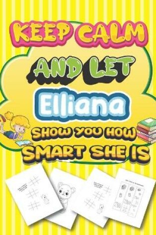 Cover of keep calm and let Elliana show you how smart she is