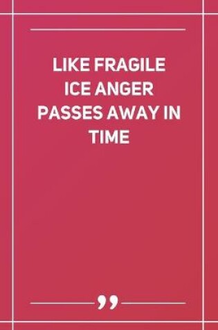 Cover of Like Fragile Ice Anger Passes Away In Time