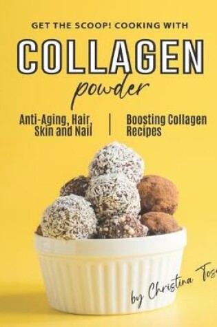 Cover of Get the Scoop! Cooking with Collagen Powder