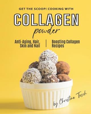 Book cover for Get the Scoop! Cooking with Collagen Powder