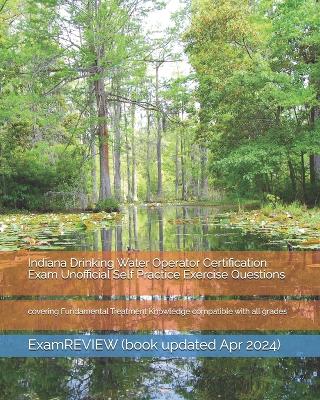 Book cover for Indiana Drinking Water Operator Certification Exam Unofficial Self Practice Exercise Questions