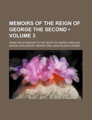 Book cover for Memoirs of the Reign of George the Second (Volume 3); From His Accession to the Death of Queen Caroline