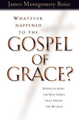 Cover of Whatever Happened to the Gospel of Grace?