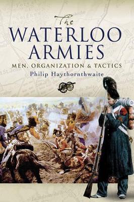 Book cover for Waterloo Armies, The: Men, Organization and Tactics