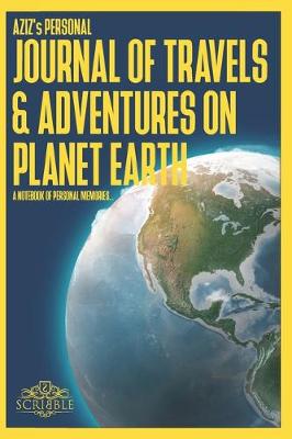 Cover of AZIZ's Personal Journal of Travels & Adventures on Planet Earth - A Notebook of Personal Memories