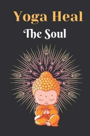 Cover of Yoga Heal The Soul Notebook Dairy Exercise Tracker