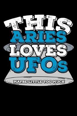 Book cover for This Aries Loves UFOs Maybe Little Too Much Notebook