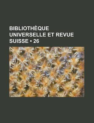 Book cover for Bibliotheque Universelle Et Revue Suisse (26 )