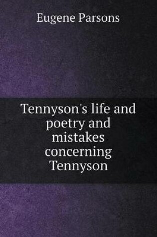 Cover of Tennyson's life and poetry and mistakes concerning Tennyson