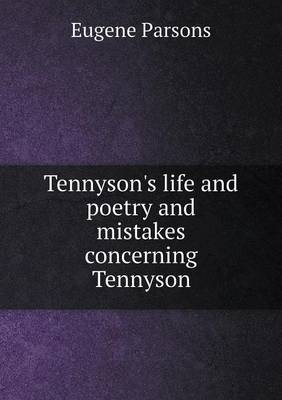 Book cover for Tennyson's life and poetry and mistakes concerning Tennyson