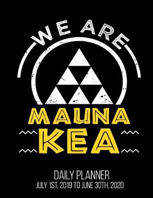 Book cover for We Are Mauna Kea Daily Planner July 1st, 2019 To June 30th, 2020