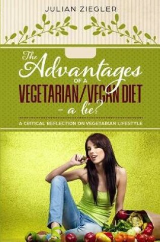 Cover of The advantages of a vegetarian/vegan diet - a lie?