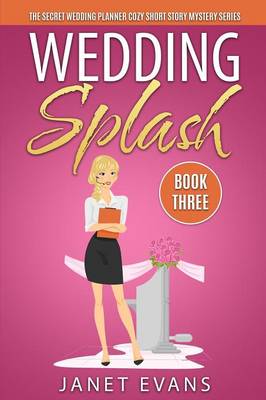 Book cover for Wedding Splash - The Secret Wedding Planner Cozy Short Story Mystery Series - Book Three