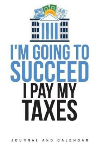 Cover of I'm Going to Succeed I Pay My Taxes