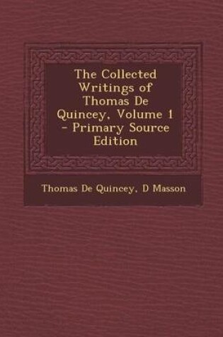 Cover of The Collected Writings of Thomas de Quincey, Volume 1 - Primary Source Edition