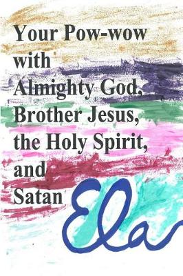 Book cover for Your Pow-wow with Almighty God, Brother Jesus, the Holy Spirit and Satan
