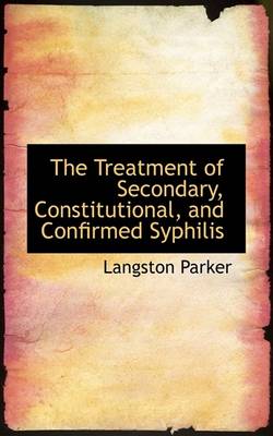 Book cover for The Treatment of Secondary, Constitutional, and Confirmed Syphilis