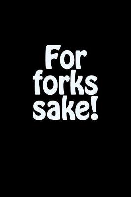 Book cover for For Forks Sake!