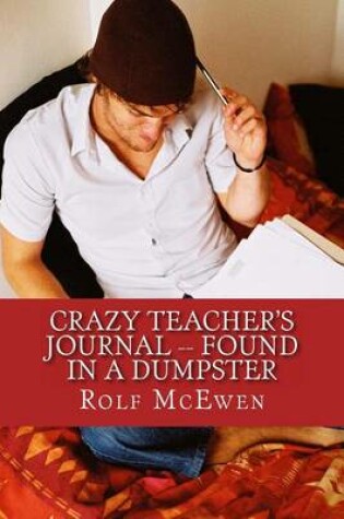 Cover of Crazy Teacher's Journal -- Found in a Dumpster