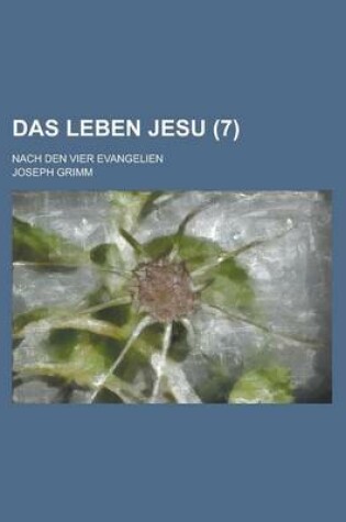 Cover of Das Leben Jesu; Nach Den Vier Evangelien (7 )