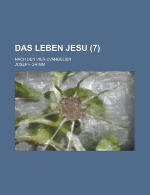 Book cover for Das Leben Jesu; Nach Den Vier Evangelien (7 )