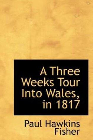 Cover of A Three Weeks Tour Into Wales in 1817