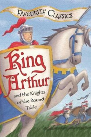 Cover of Favourite Classics: King Arthur and the Knights of the Round Table