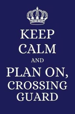 Cover of Keep Calm and Plan on Crossing Guard