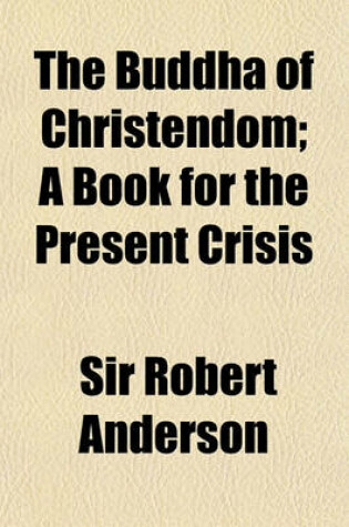 Cover of The Buddha of Christendom; A Book for the Present Crisis