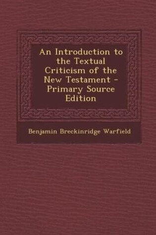 Cover of An Introduction to the Textual Criticism of the New Testament - Primary Source Edition