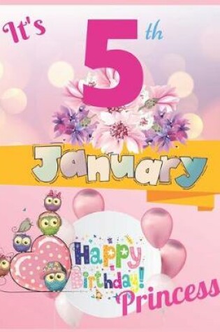 Cover of It's 5th January Happy Birthday Princess Notebook Journal