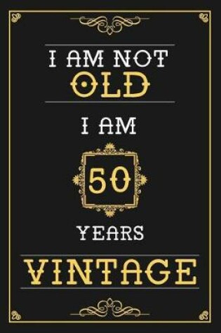Cover of I Am Not Old I Am 50 Years Vintage