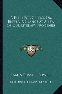 Book cover for A Fable for Critics Or, Better, a Glance at a Few of Our Literary Progenies