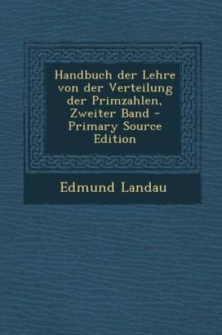 Cover of Handbuch Der Lehre Von Der Verteilung Der Primzahlen, Zweiter Band