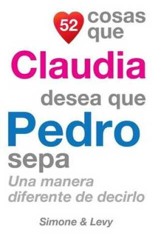 Cover of 52 Cosas Que Claudia Desea Que Pedro Sepa
