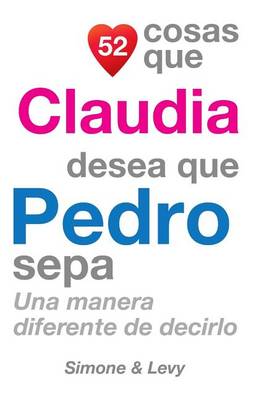 Book cover for 52 Cosas Que Claudia Desea Que Pedro Sepa