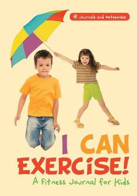Book cover for I Can Exercise! A Fitness Journal for Kids