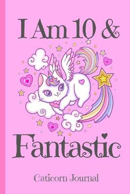 Cover of Caticorn Journal I Am 10 & Fantastic