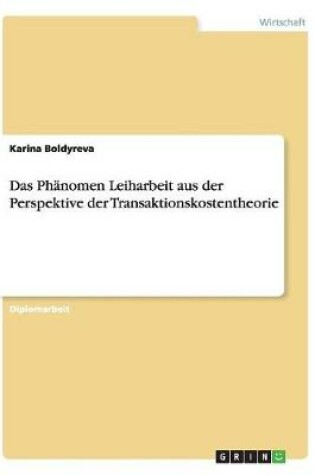 Cover of Das Phanomen Leiharbeit aus der Perspektive der Transaktionskostentheorie