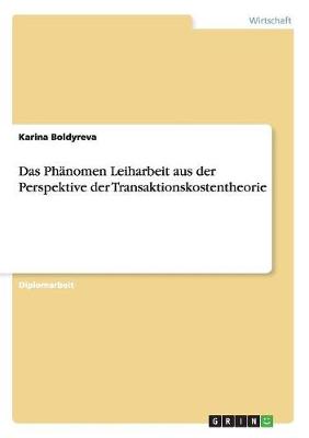 Book cover for Das Phanomen Leiharbeit aus der Perspektive der Transaktionskostentheorie