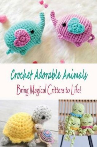 Cover of Crochet Adorable Animals