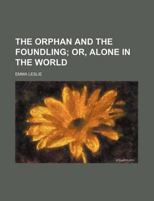 Book cover for The Orphan and the Foundling; Or, Alone in the World