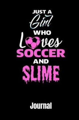 Cover of Just a Girl Who Love Soccer and Slime Journal